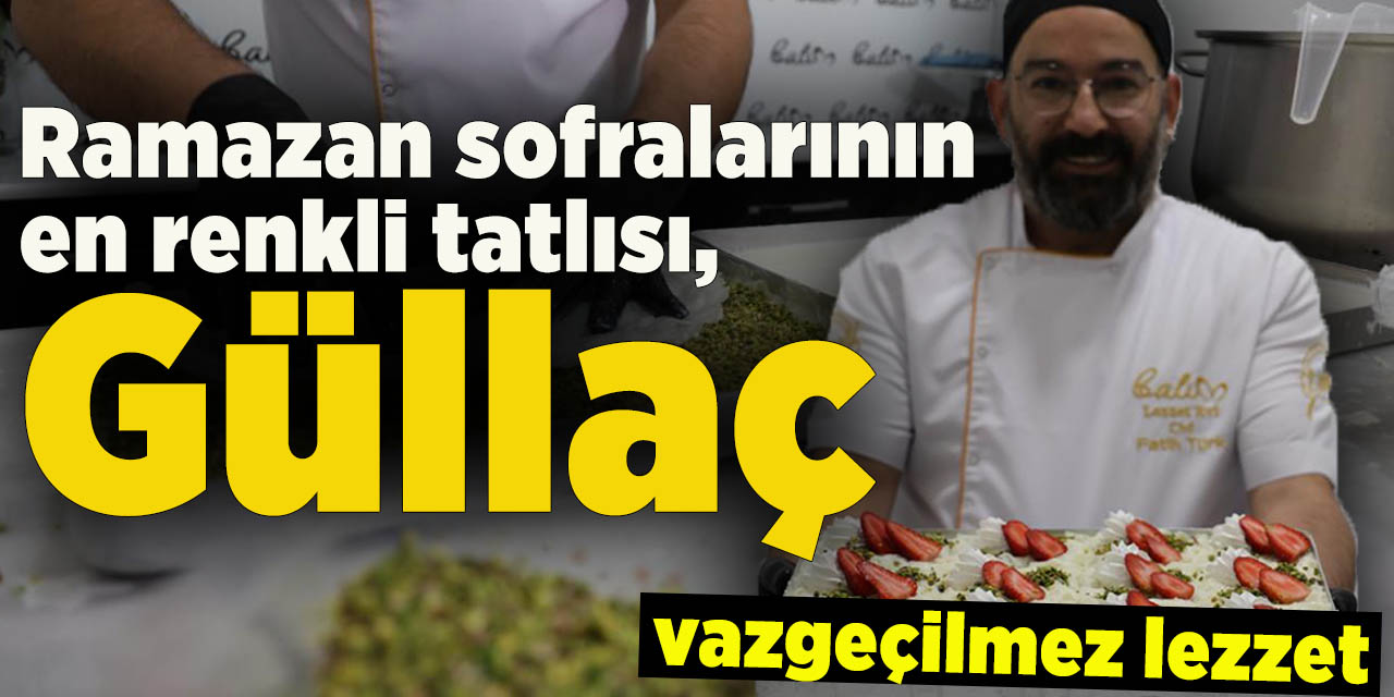 Ramazan sofralarının en renkli tatlısı, güllaç