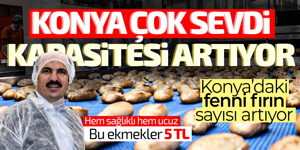 Konya'da ucuz ekmek satılan fenni fırınların sayısı bakın ne olacak?