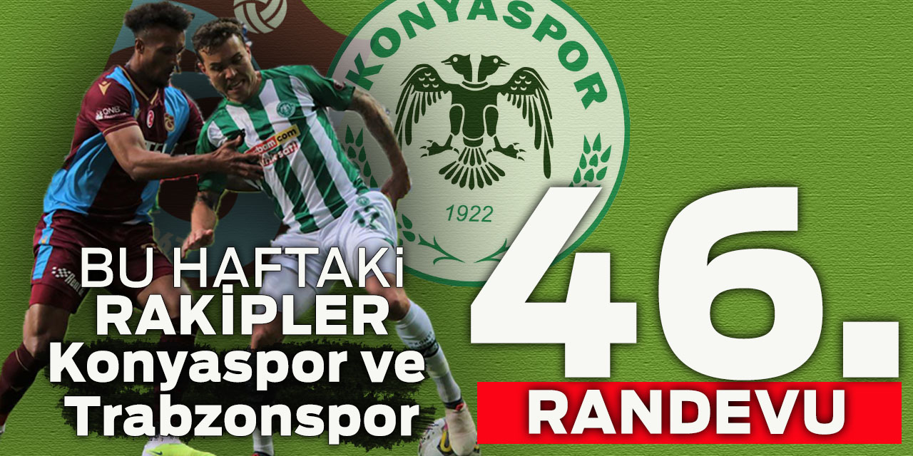 Konyaspor ile Trabzonspor 46. randevuda