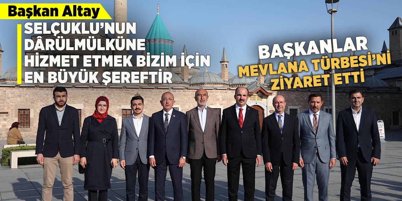 Başkan Altay: Selçuklu’nun dârülmülküne hizmet etmek bizim için en büyük şereftir