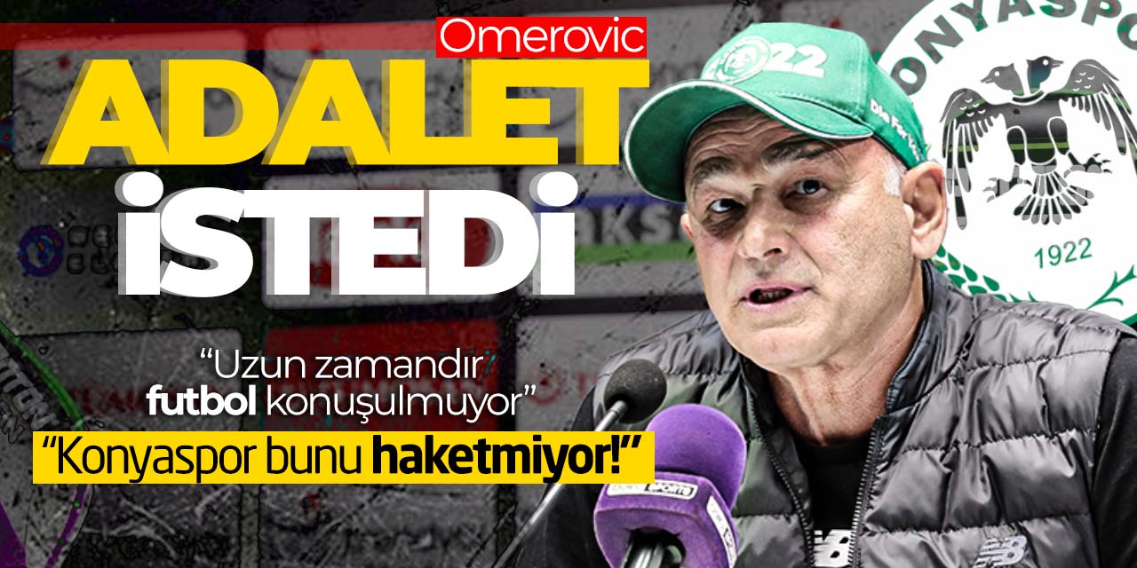 Konyaspor teknik direktörü Omerovic adalet istedi! "Konyaspor camiası bazı şeyleri hak etmiyor"