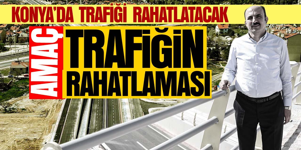 Konya'da trafiği rahatlatacak hamle!  Trafiğe açıldı