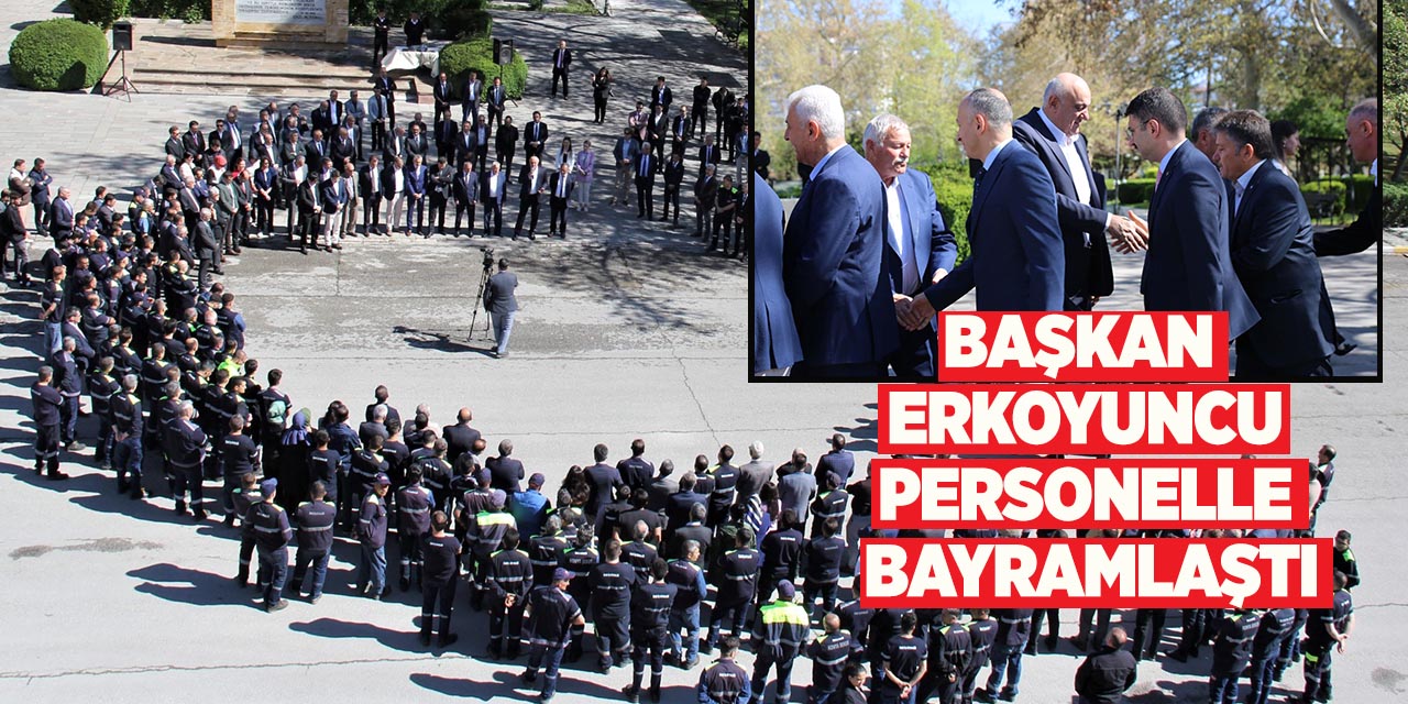 Başkan Erkoyuncu personelle bayramlaştı