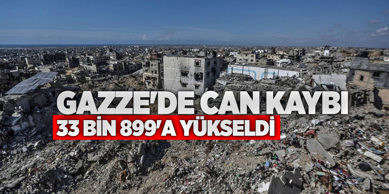 Gazze'de can kaybı 33 bin 899'a yükseldi