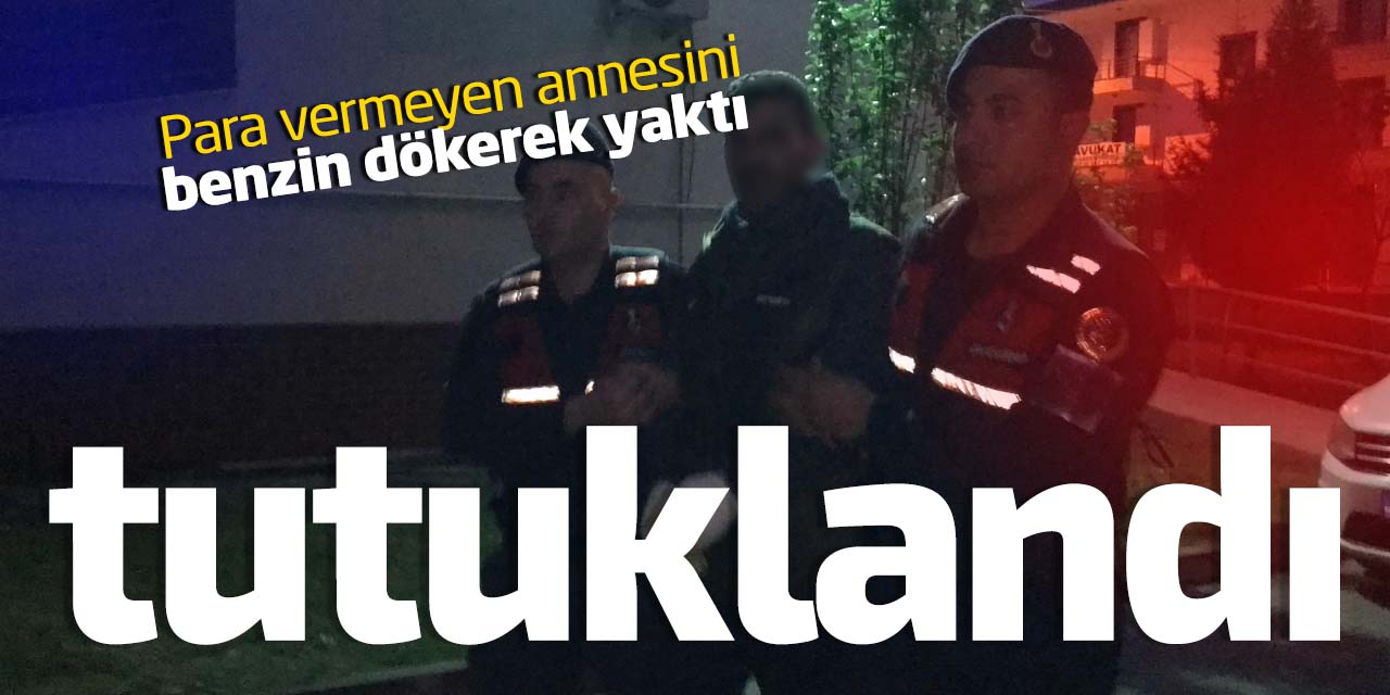 Para vermedi diye annesini benzin döküp yakmıştı! Tutuklandı