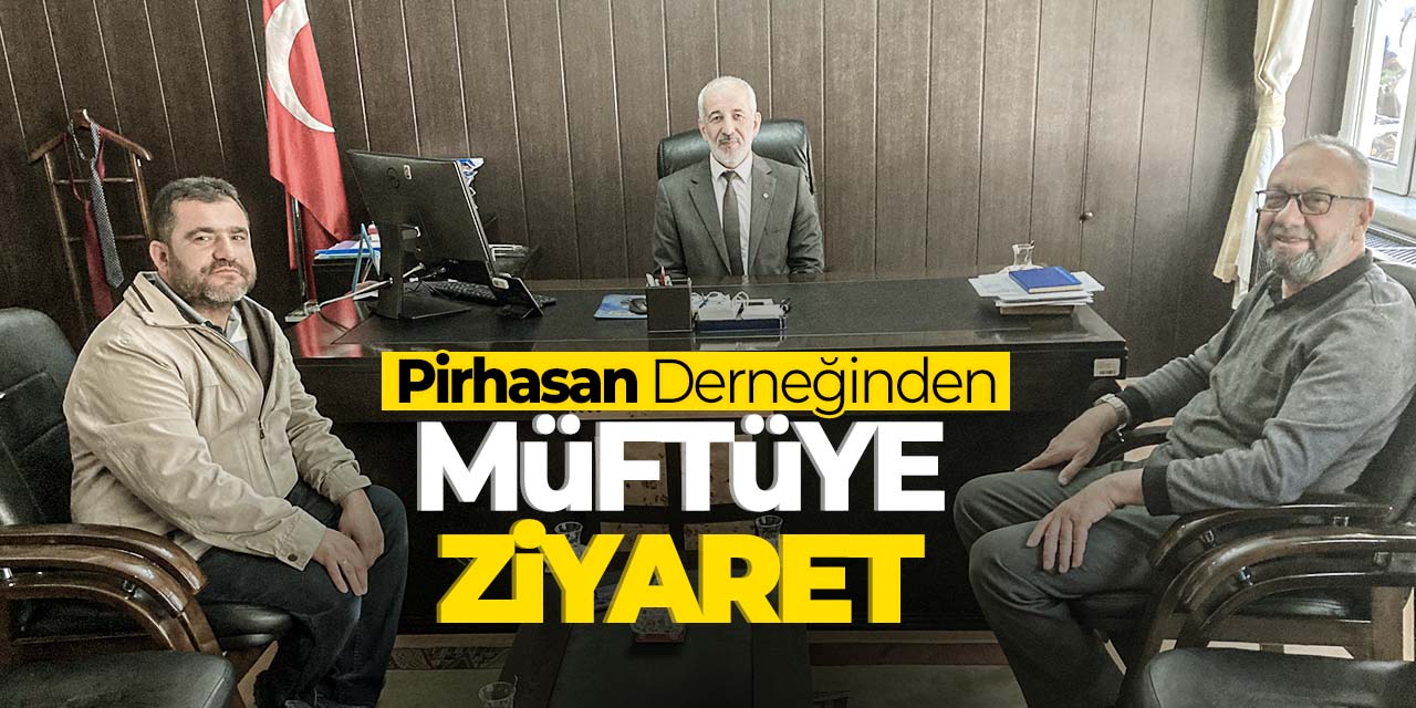 Pirhasan Derneğinden ilçe müftüsü Zekeriya Koçak'a ziyaret