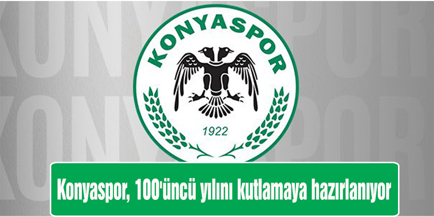 Konyaspor, 100'üncü yılını kutlamaya hazırlanıyor