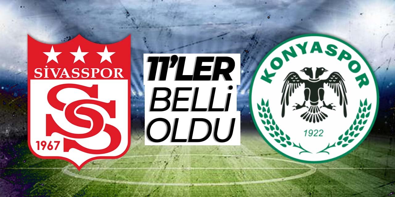 Sivasspor - Konyaspor mücadelesinin 11'leri belli oldu