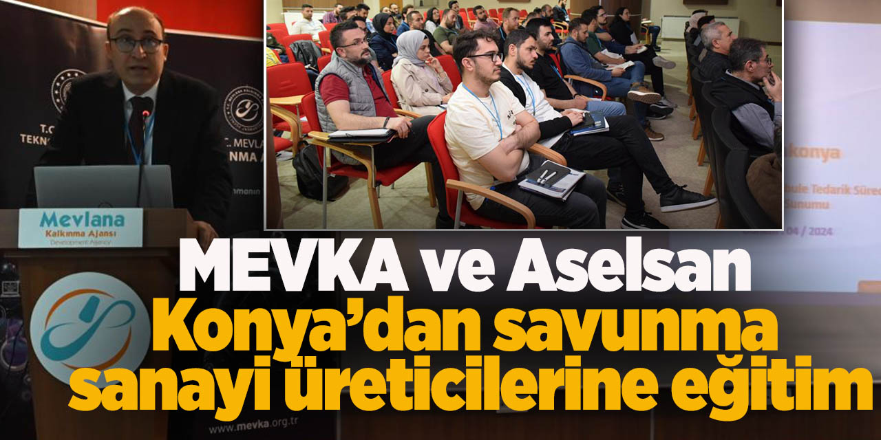 MEVKA ve Aselsan Konya’dan savunma sanayi üreticilerine eğitim