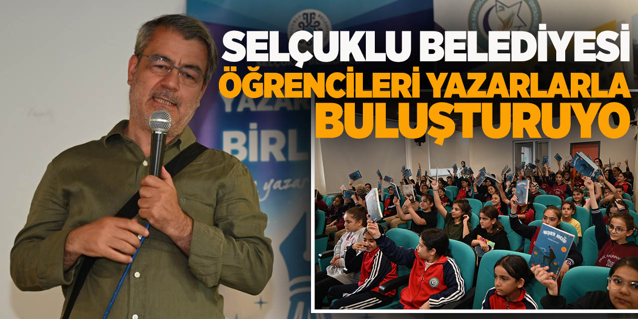 Selçuklu belediyesi öğrencileri yazarlarla buluşturuyor