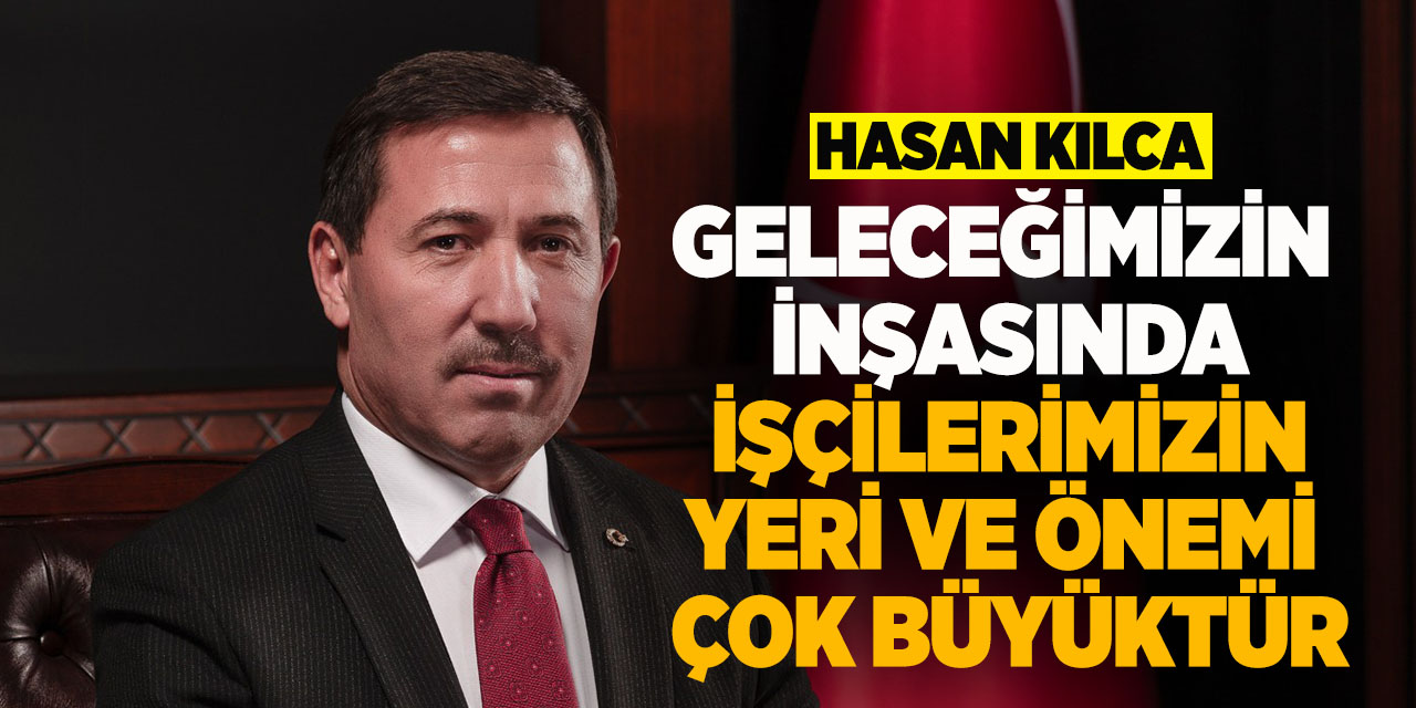 Karatay Belediye Başkanı Hasan Kılca’dan “1 Mayıs” mesajı