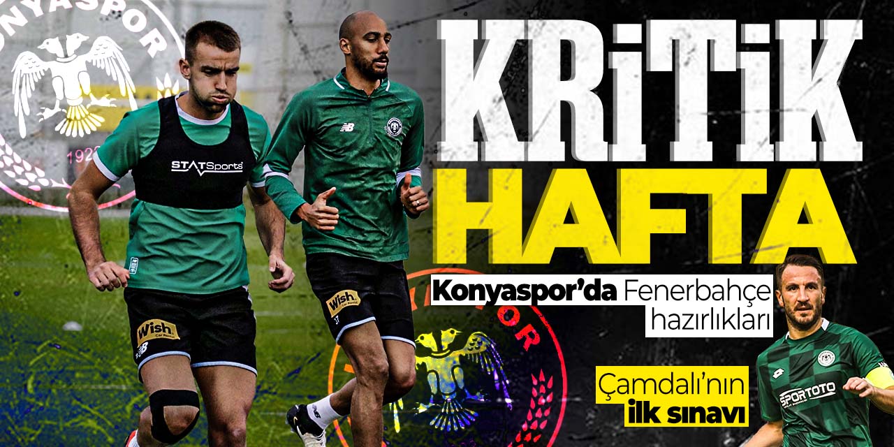 Konyaspor'da kritik hafta hazırlıkları başladı! Fenerbahçe maçı Çamdalı'nın ilk sınavı olacak.