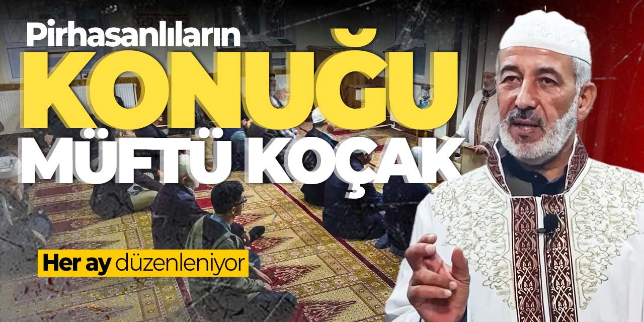 Pirhasanlıların bu ayki konuğu Müftü Zekeriya Koçak!