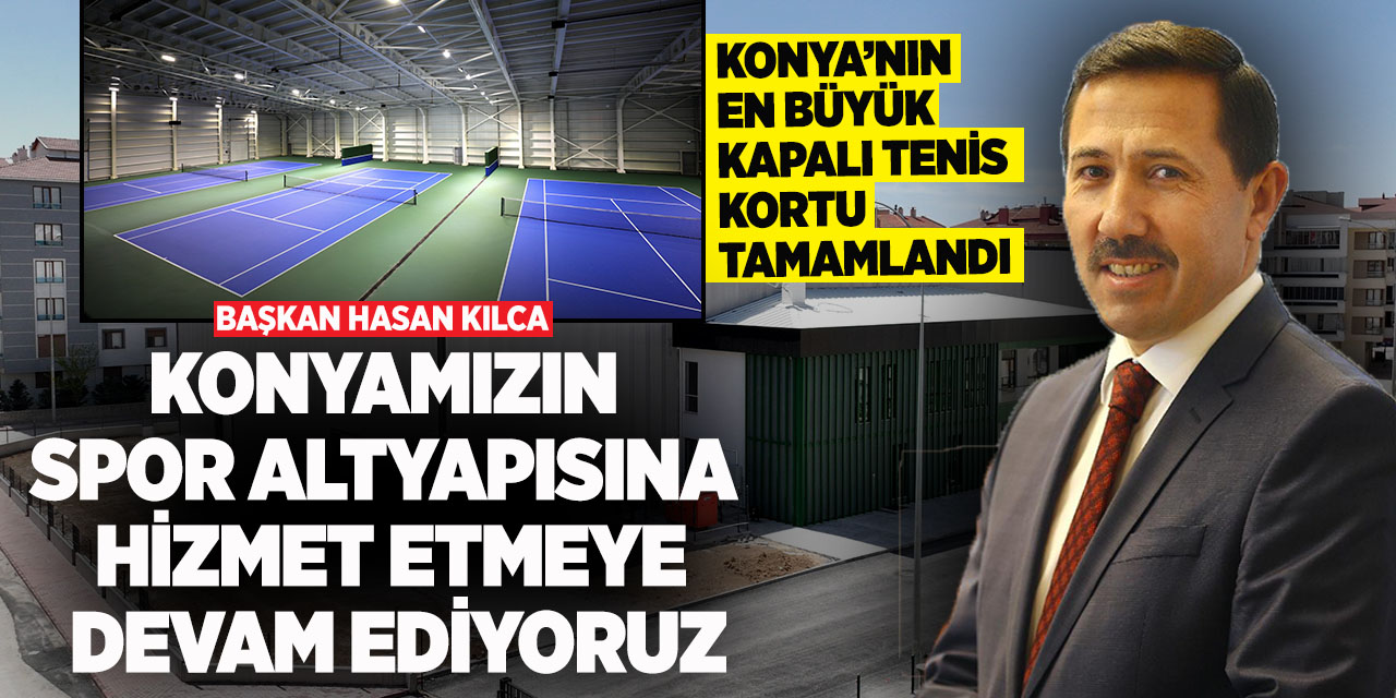 Konya’nın en büyük kapalı tenis kortu tamamlandı