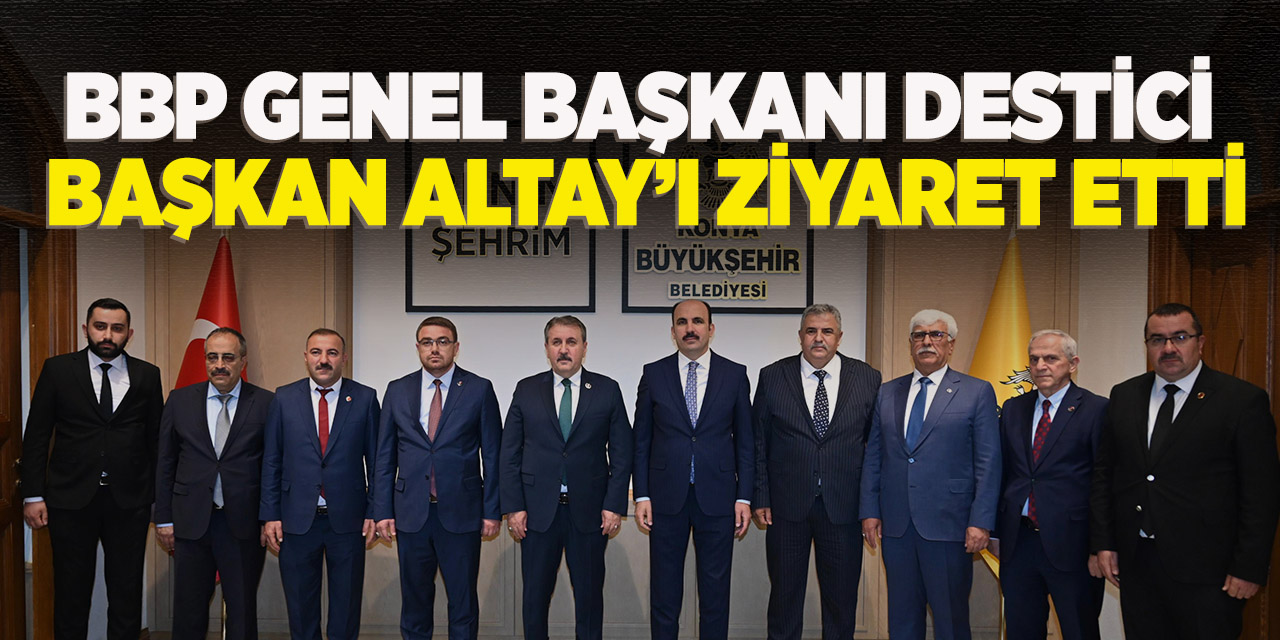 BBP Genel Başkanı Destici Başkan Altay’ı Ziyaret Etti