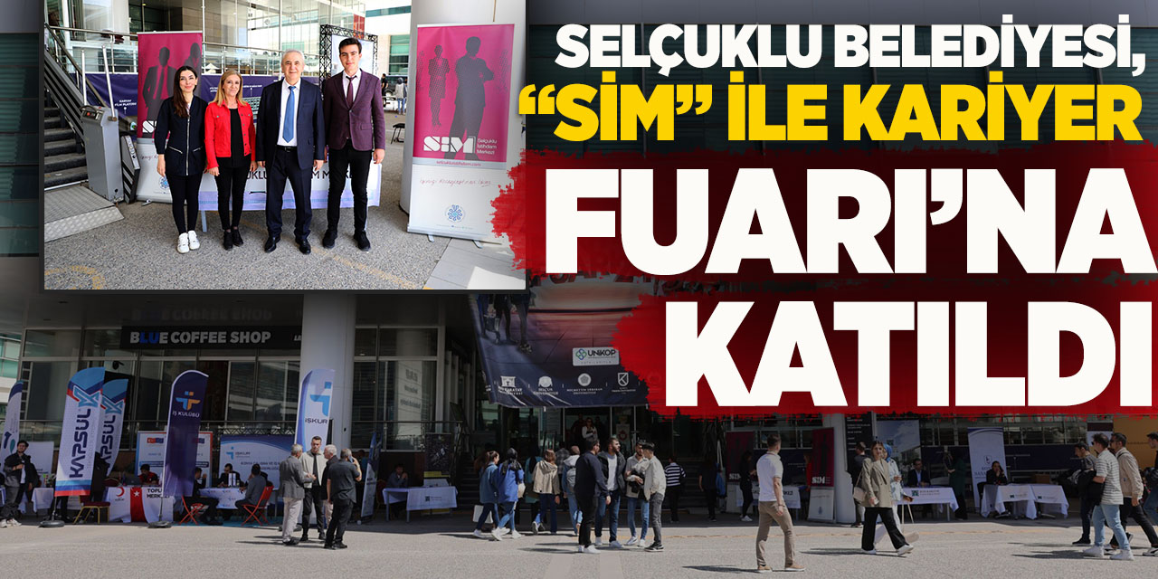 Selçuklu belediyesi, “SİM” ile kariyer fuarı’na katıldı