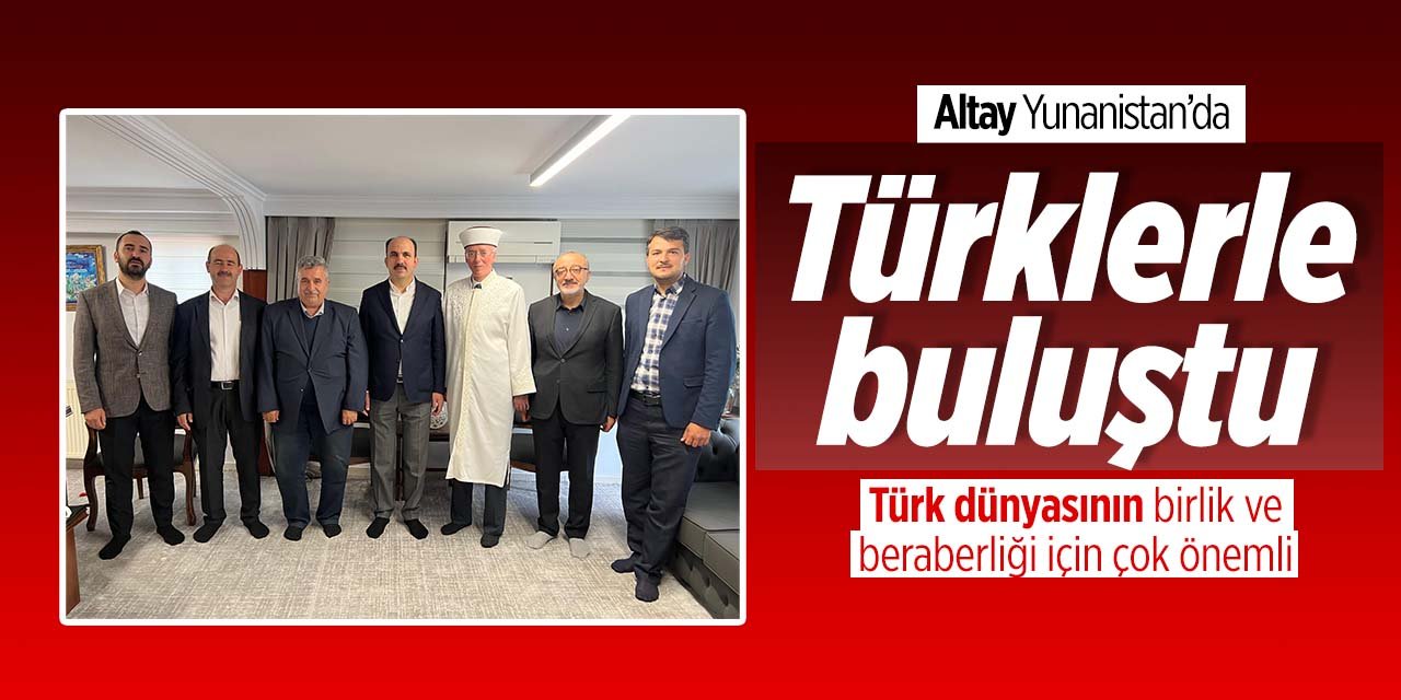 Başkan Altay Yunanistan'da Türklerle buluştu! "Türk dünyasının birlik ve beraberliği için çok önemli"