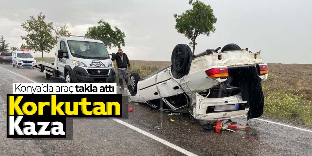 Konya'da korkutan kaza: Araç takla attı! yaralılar var