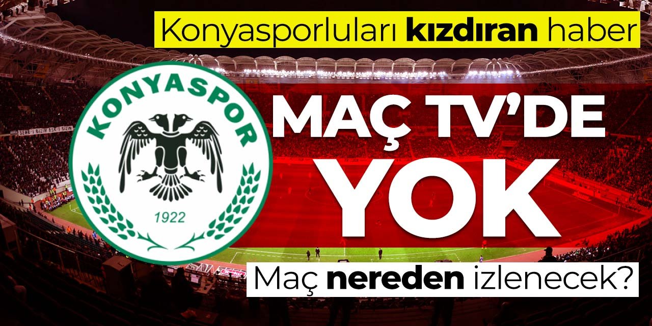Konyaspor'un maçı TV'de yayınlanmayacak! Taraftar maçı nereden izleyecek?