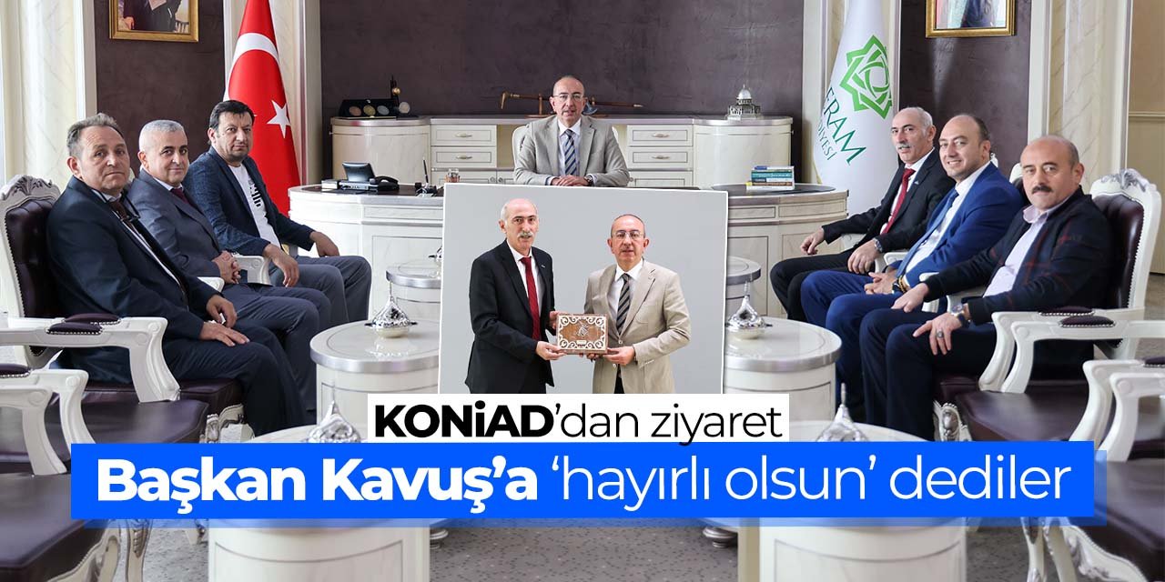 Konyalı iş insanları derneğinden Mustafa Kavuş'a 'hayırlı olsun' ziyareti!