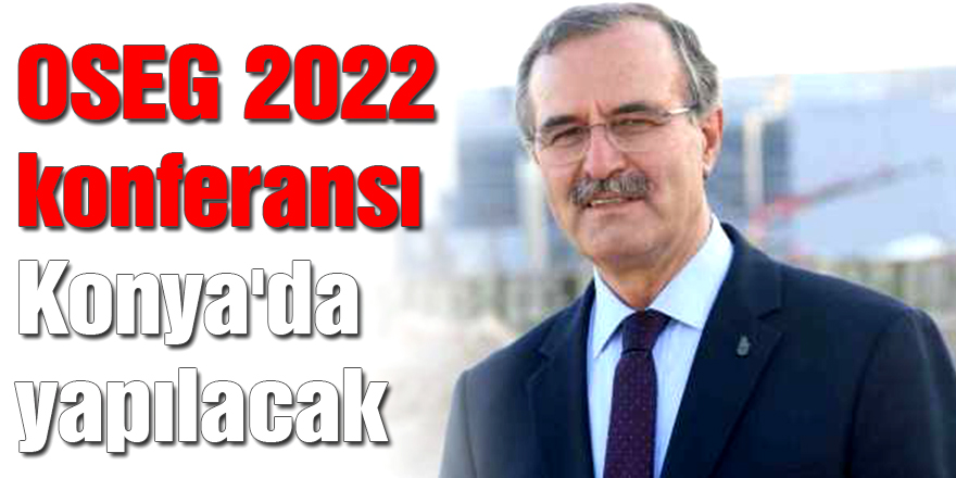 OSEG 2022 konferansı Konya'da yapılacak