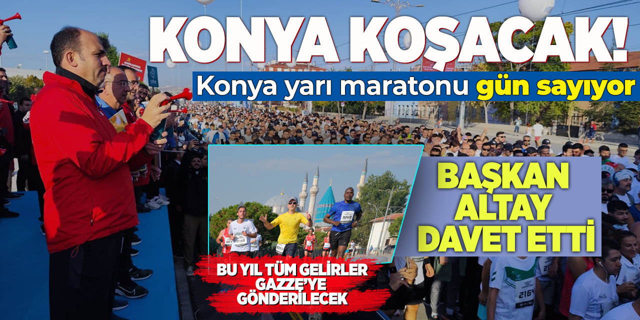 Konya Koşacak! Konya Yarı Maratonu gün sayıyor! Başkan Altay davet etti