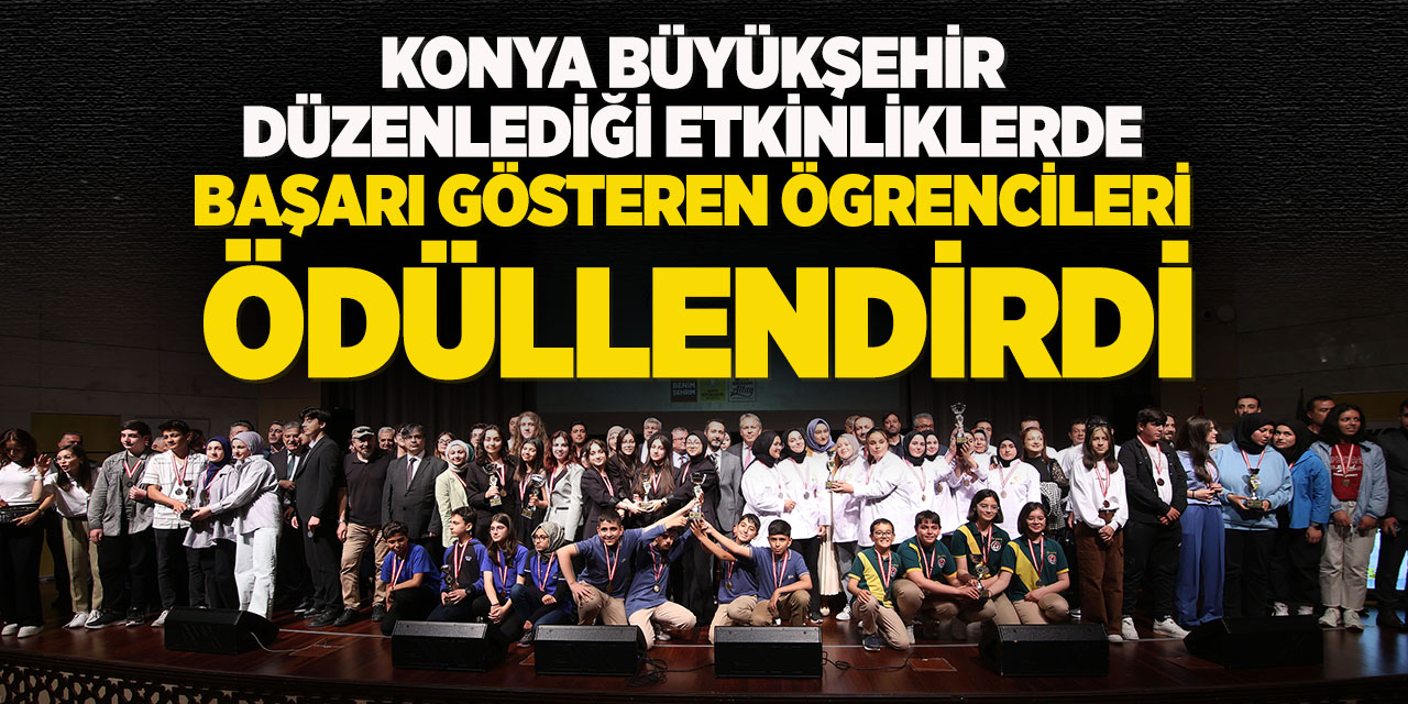 Konya Büyükşehir düzenlediği etkinliklerde başarı gösteren öğrencileri ödüllendirdi