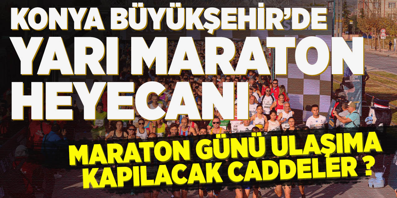 Konya Büyükşehir’den Yarı Maraton Heyecanı; Ulaşım duyurusu