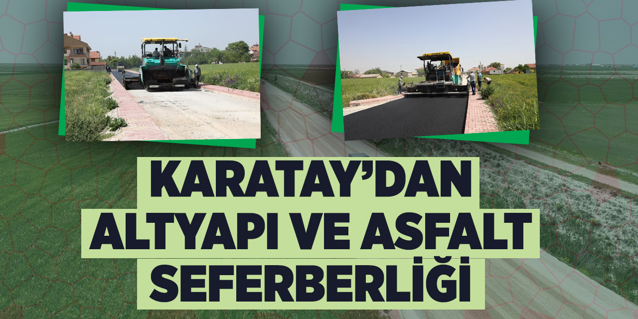 Karatay'dan altyapı ve asfalt seferberliği