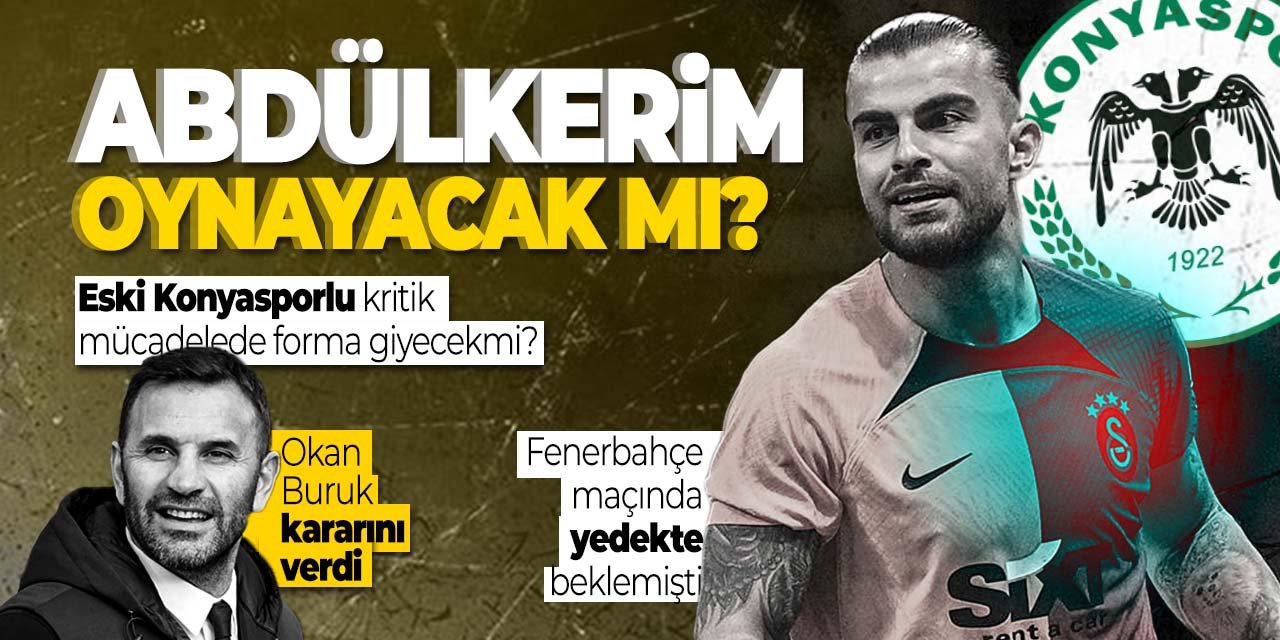 Konyaspor-Galatasaray maçında Abdülkerim Bardakçı oynayacak mı? Okan Buruk kararını verdi
