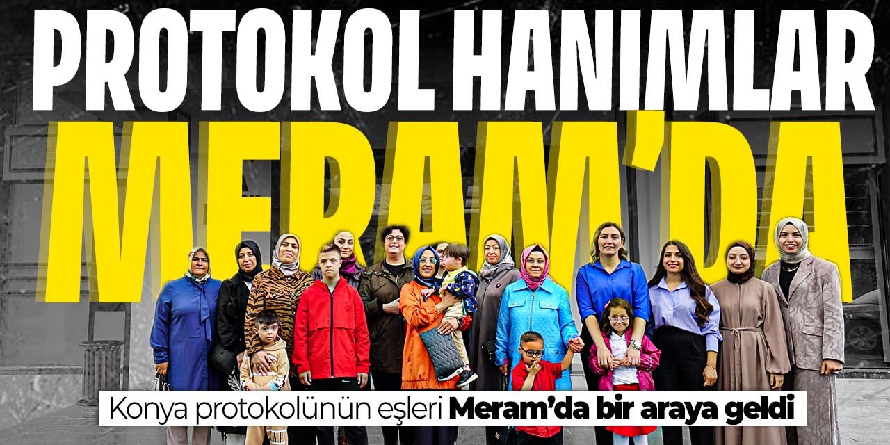 Konya protokolünün eşleri Meram'da buluştu! Meram'ın gözde yerlerini ziyaret ettiler