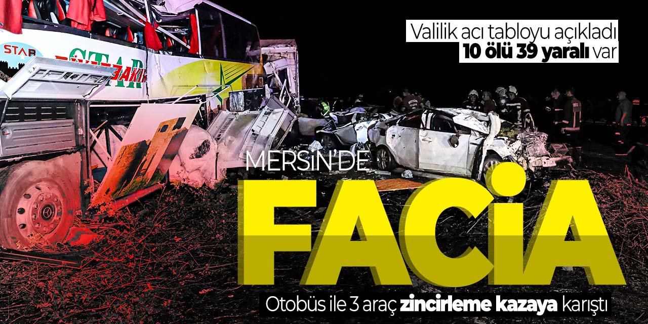 Mersin'de facia! 3 araç, bir otobüs zincirleme kazaya karıştı! 10 ölü onlarca yaralı var