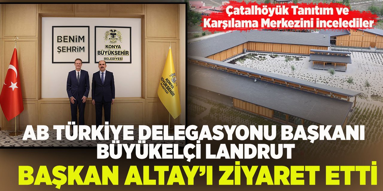 AB Türkiye Delegasyonu Başkanı Büyükelçi Landrut Başkan Altay’ı Ziyaret Etti