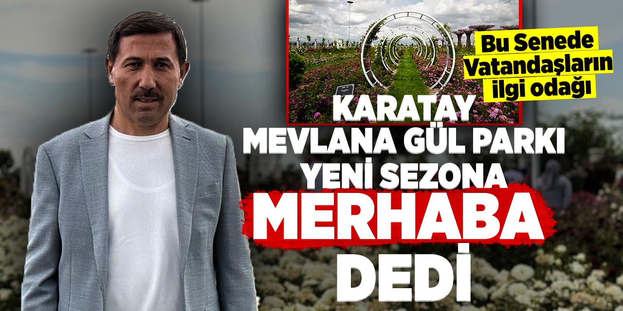 Karatay Mevlana Gül Parkı Yeni Sezona "Merhaba" dedi