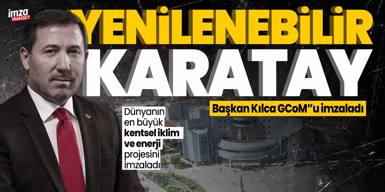 Karatay Belediyesi, Türkiye'nin İklim Değişikliği mücadelesine ben de varım dedi! Başkan Kılca  “GCoM"u imzaladı