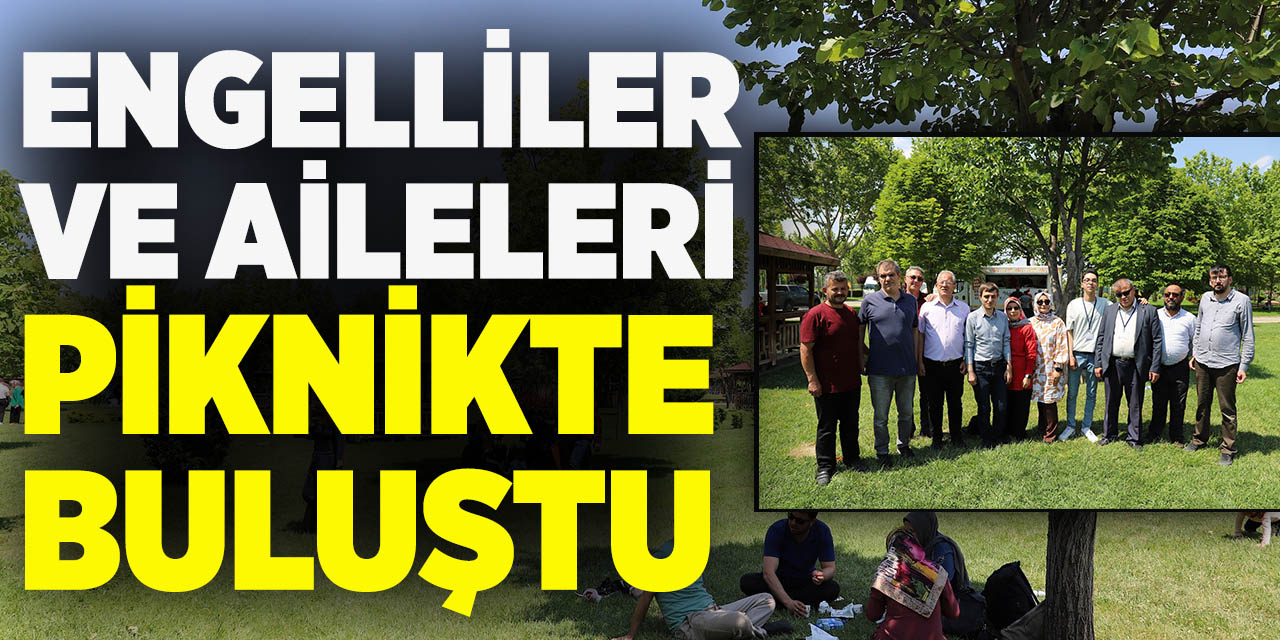Engelliler ve Aileleri piknikte buluştu