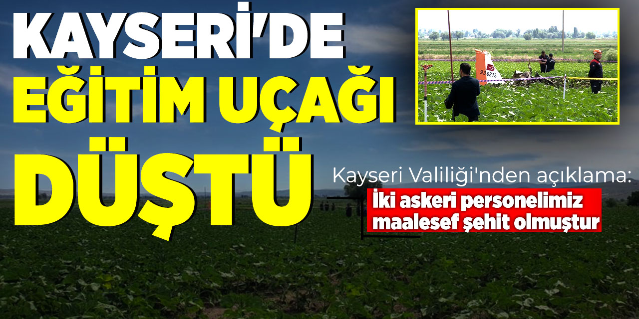 Kayseri'de eğitim uçağı düştü! Kayseri Valiliği açıklamada bulundu! İki pilot şehit