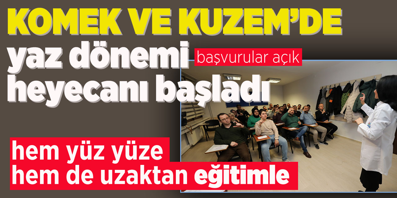KOMEK ve KUZEM’de yaz dönemi heyecanı başladı