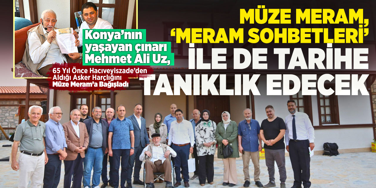 Müze Meram, ‘Meram Sohbetleri’ ile de tarihe tanıklık edecek