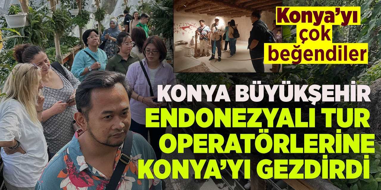 Konya Büyükşehir Endonezyalı tur operatörlerine Konya'yı gezdirdi