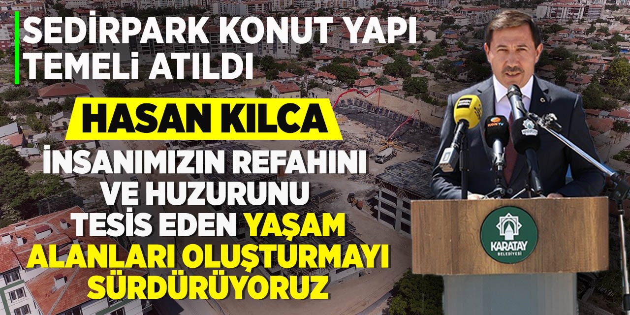 Karatay'ın 44'üncü Konut hamlesi olan 600 dairelik Sedirpark Konut Yapı Kooperatifi'nin temeli atıldı