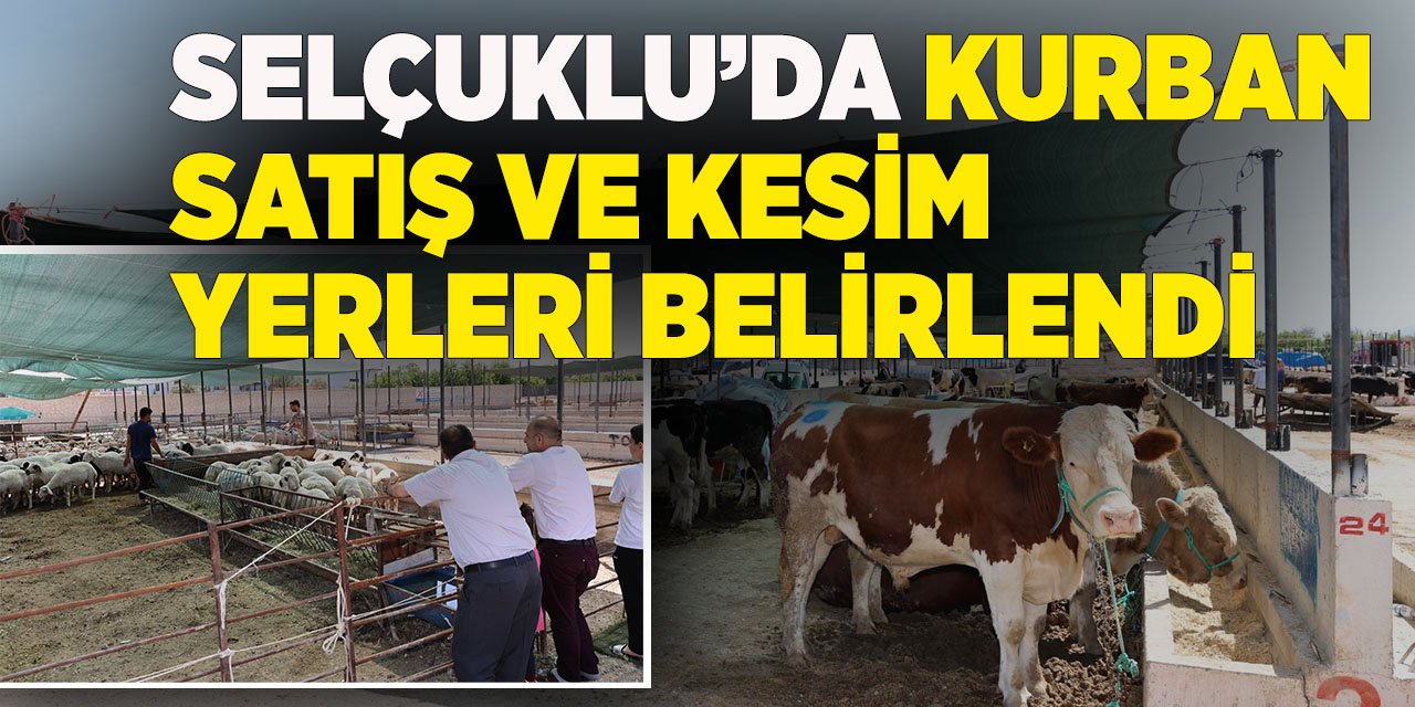 Selçuklu’da kurban satış ve kesim yerleri belirlendi