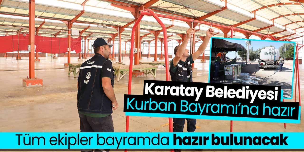 Karatay Belediyesi'nde bayram hazırlıkları tamamlandı! Ekipler bayramda teyakkuzda olacak