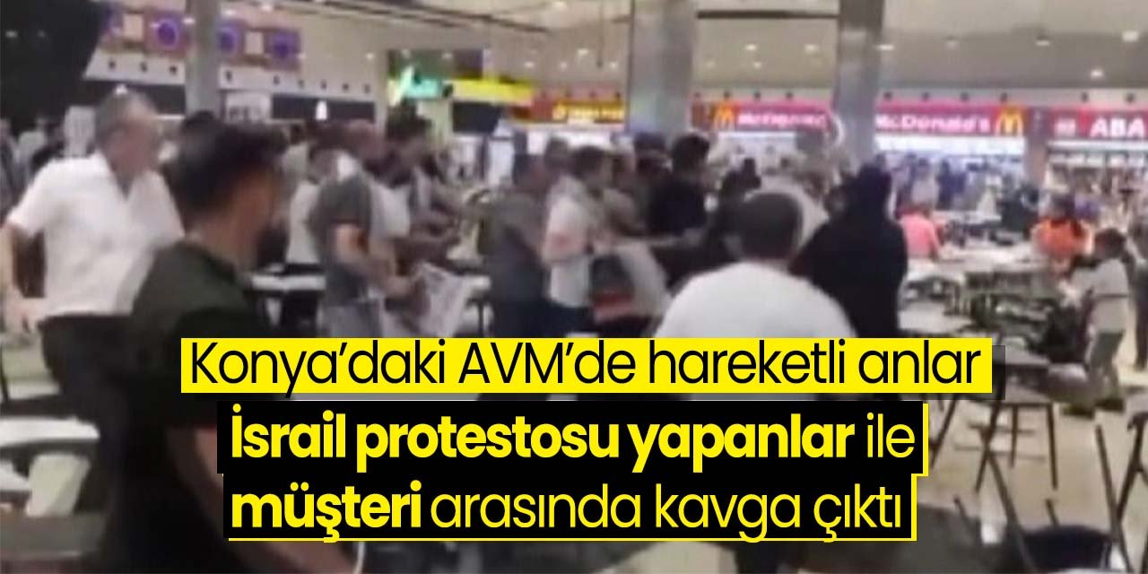 Konya'daki AVM'de İsrail'i protesto eden grup ile bir müşteri arasında kavga çıktı