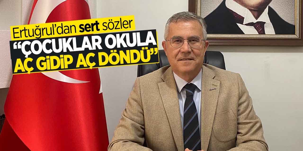 Ertuğrul'dan sert sözler! "Çocuklar okula aç gidip geldi"