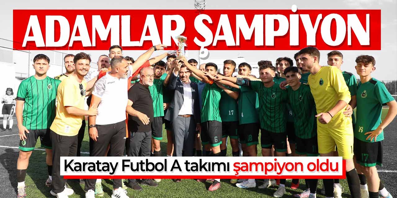 Karatay Futbol A Takımı şampiyon oldu! Kupayı Başkan Kılca kaldırdı