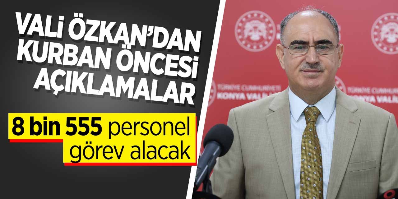 Konya Valisi Özkan'dan Kurban Bayramı öncesi önemli açıklamalar!