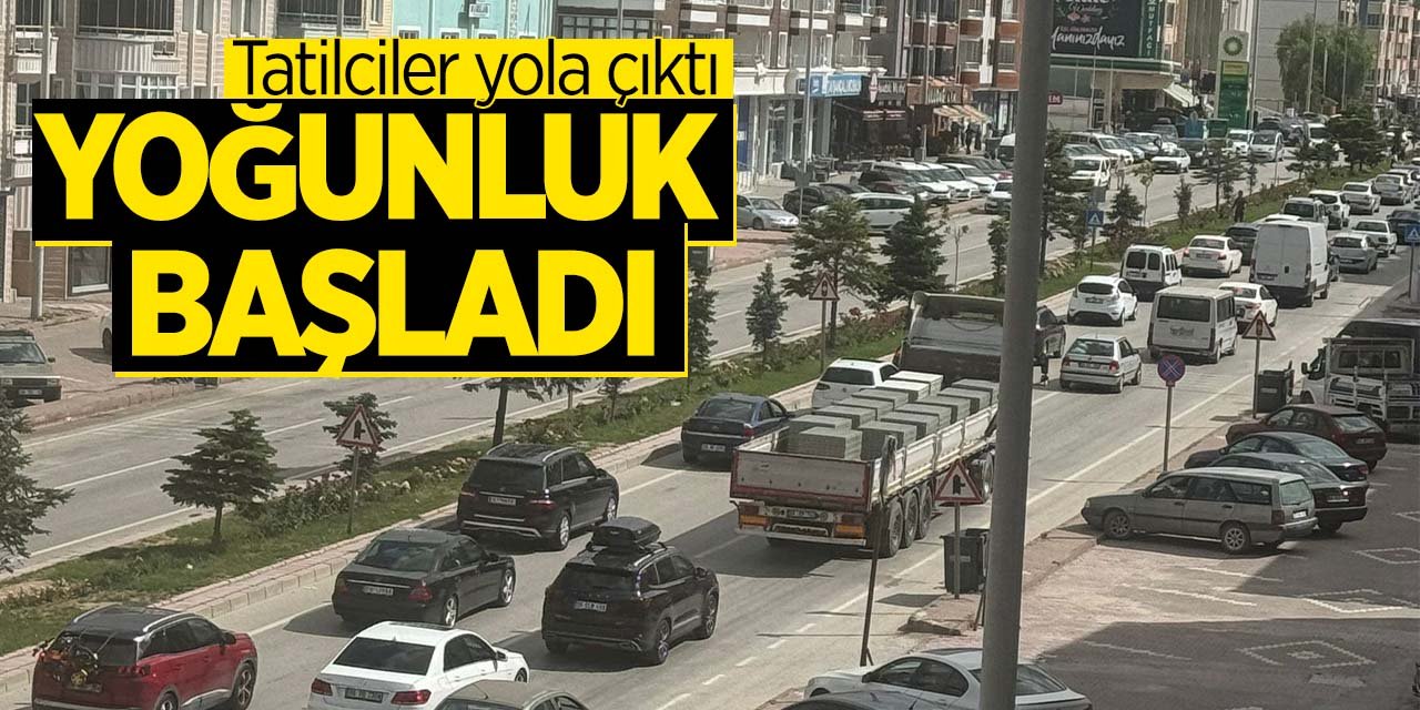 Konya'da tatilciler yola çıktı! Yoğunluk başladı