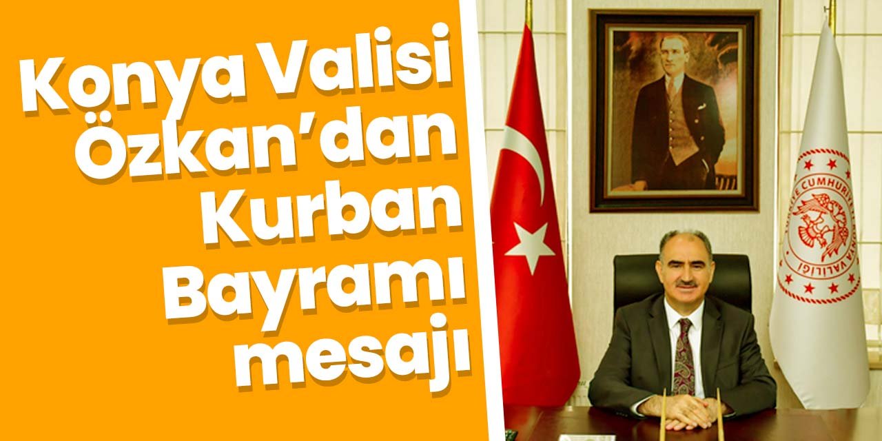 Konya Valisi Özkan'dan bayram mesajı! Birlikteliğe dikkat çekti!