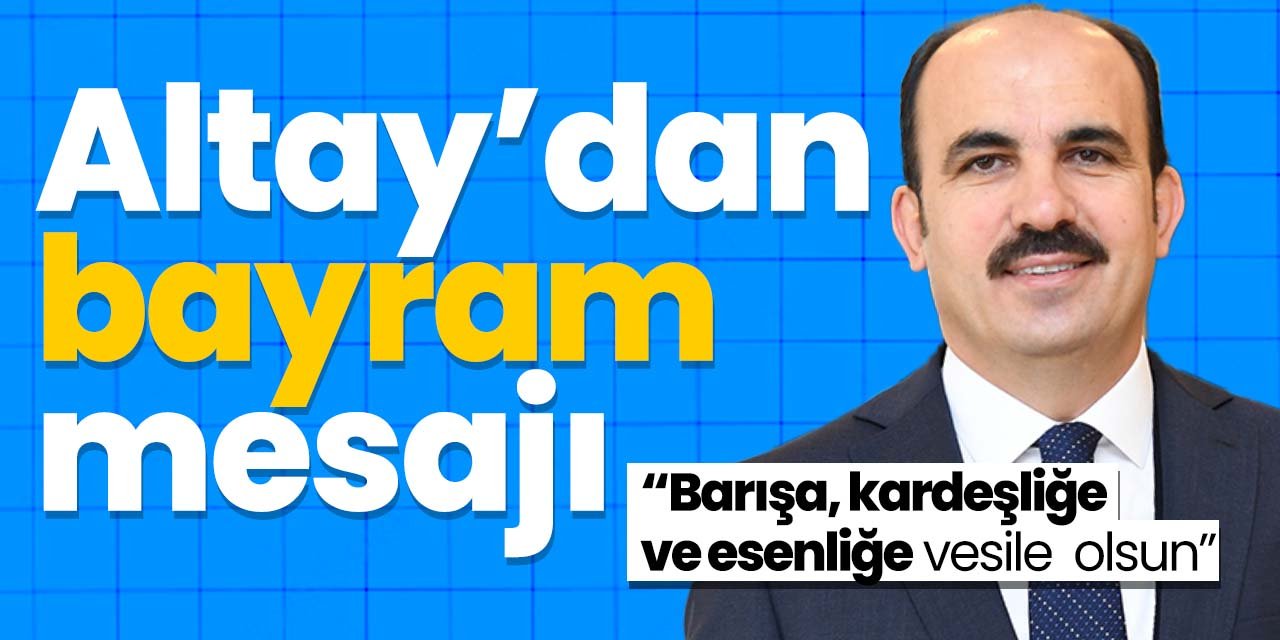 Başkan Altay'dan Kurban Bayramı mesajı!